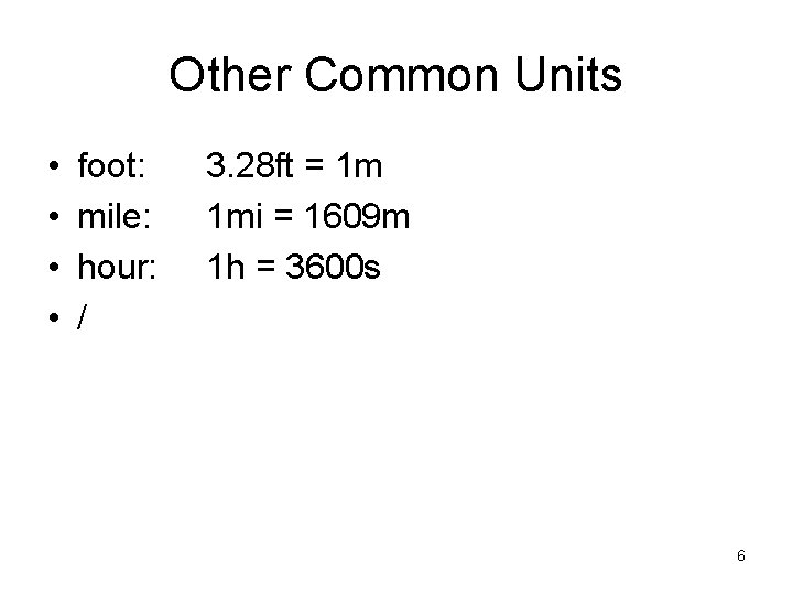 Other Common Units • • foot: mile: hour: / 3. 28 ft = 1