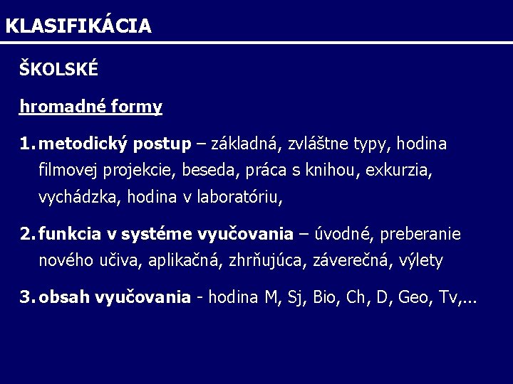 KLASIFIKÁCIA ŠKOLSKÉ hromadné formy 1. metodický postup – základná, zvláštne typy, hodina filmovej projekcie,