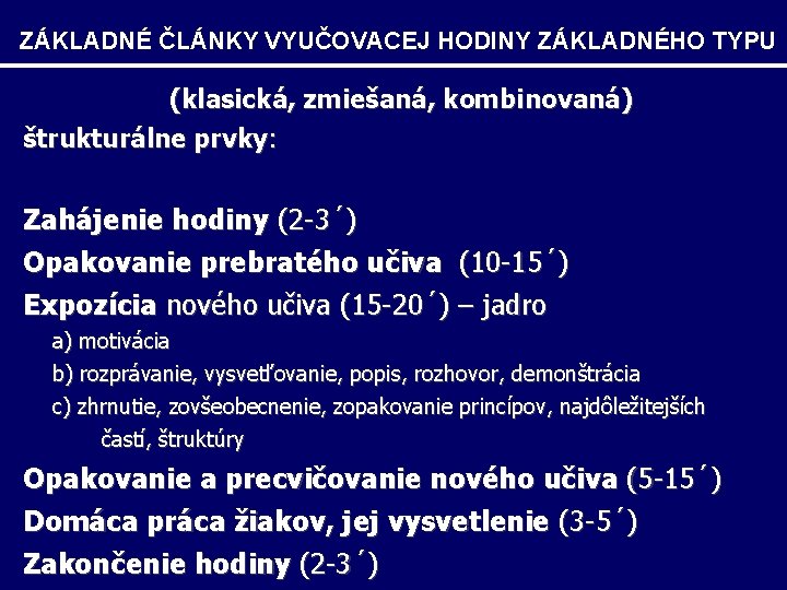 ZÁKLADNÉ ČLÁNKY VYUČOVACEJ HODINY ZÁKLADNÉHO TYPU (klasická, zmiešaná, kombinovaná) štrukturálne prvky: Zahájenie hodiny (2