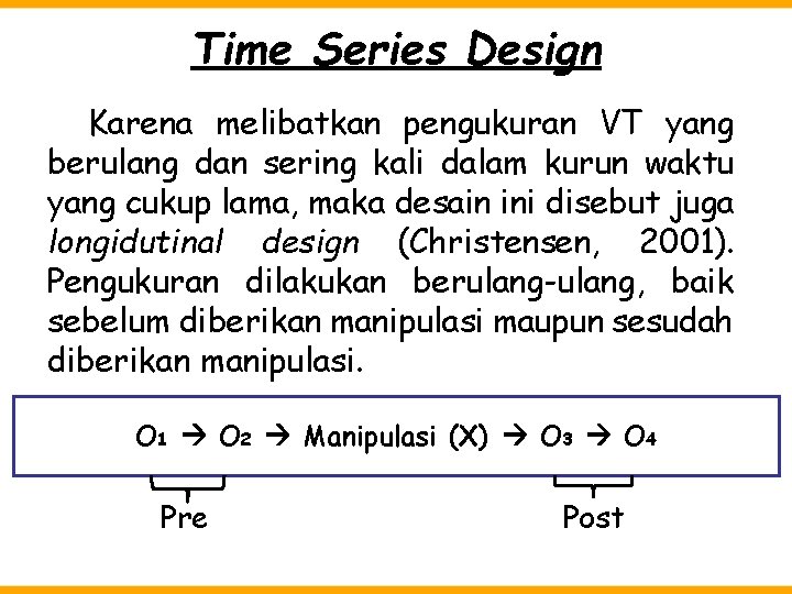 Time Series Design Karena melibatkan pengukuran VT yang berulang dan sering kali dalam kurun