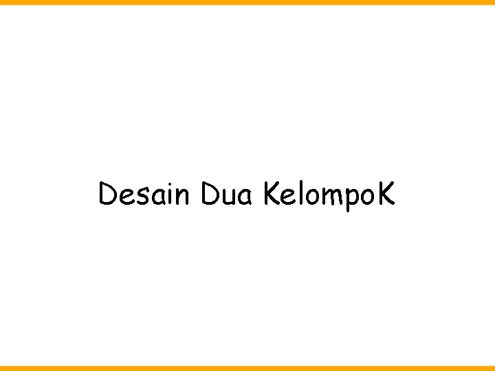 Desain Dua Kelompo. K 