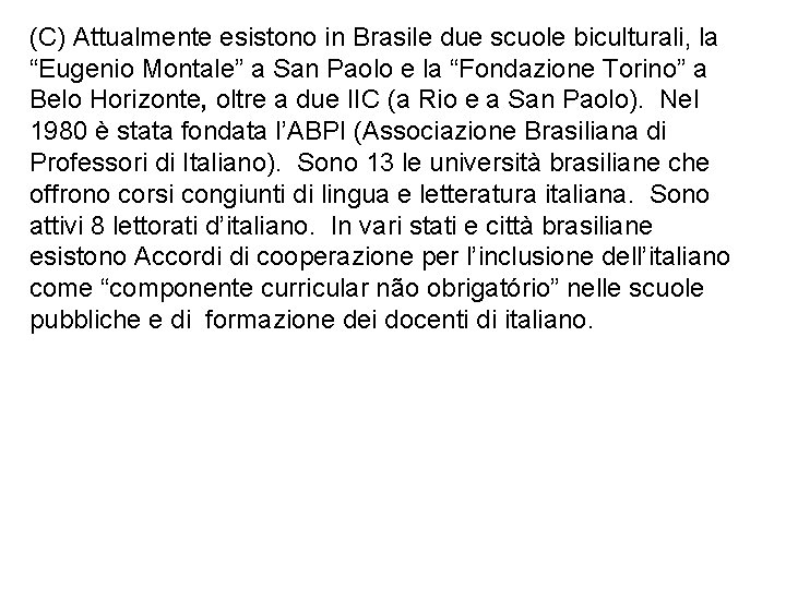 (C) Attualmente esistono in Brasile due scuole biculturali, la “Eugenio Montale” a San Paolo