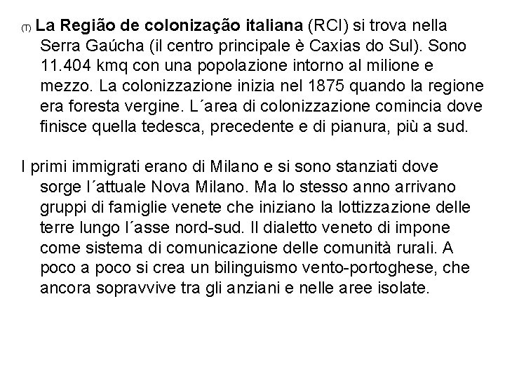 (T) La Região de colonização italiana (RCI) si trova nella Serra Gaúcha (il centro