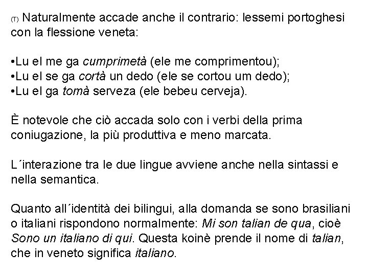 Naturalmente accade anche il contrario: lessemi portoghesi con la flessione veneta: (T) • Lu