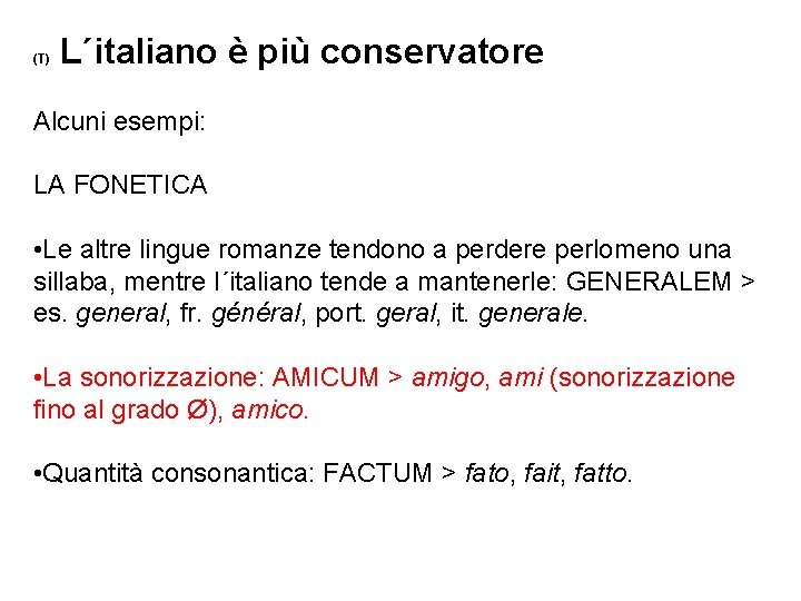 (T) L´italiano è più conservatore Alcuni esempi: LA FONETICA • Le altre lingue romanze