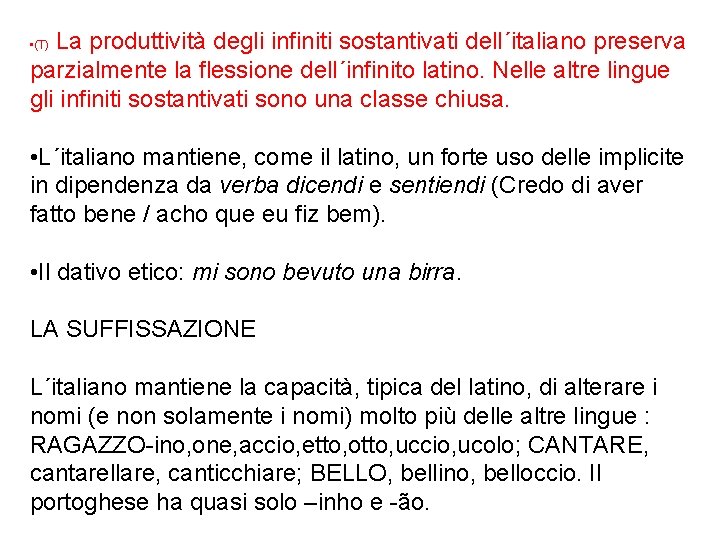 La produttività degli infiniti sostantivati dell´italiano preserva parzialmente la flessione dell´infinito latino. Nelle altre