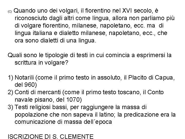 (C) Quando uno dei volgari, il fiorentino nel XVI secolo, è riconosciuto dagli altri