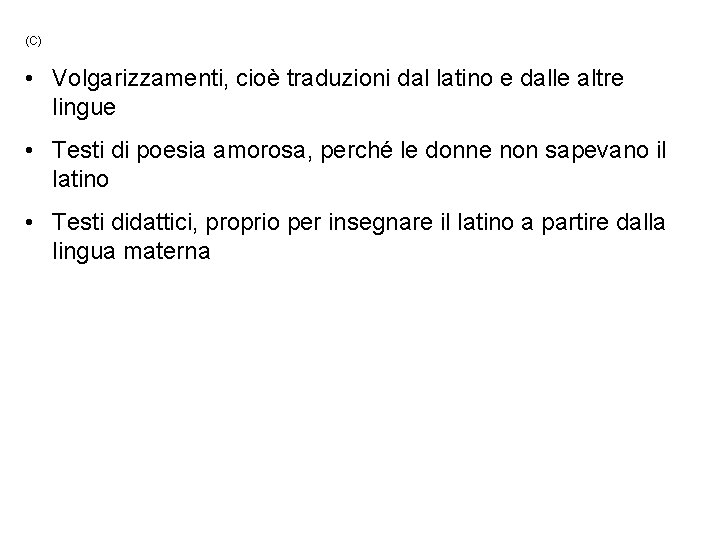 (C) • Volgarizzamenti, cioè traduzioni dal latino e dalle altre lingue • Testi di