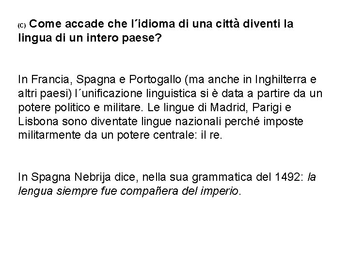 Come accade che l´idioma di una città diventi la lingua di un intero paese?