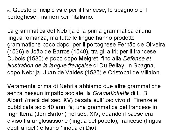 Questo principio vale per il francese, lo spagnolo e il portoghese, ma non per