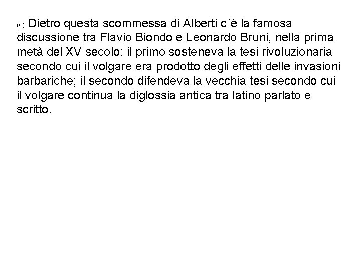 Dietro questa scommessa di Alberti c´è la famosa discussione tra Flavio Biondo e Leonardo