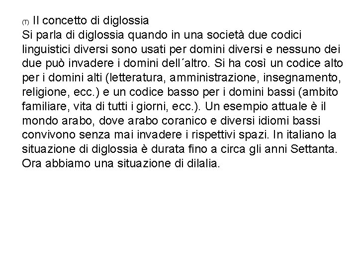 Il concetto di diglossia Si parla di diglossia quando in una società due codici