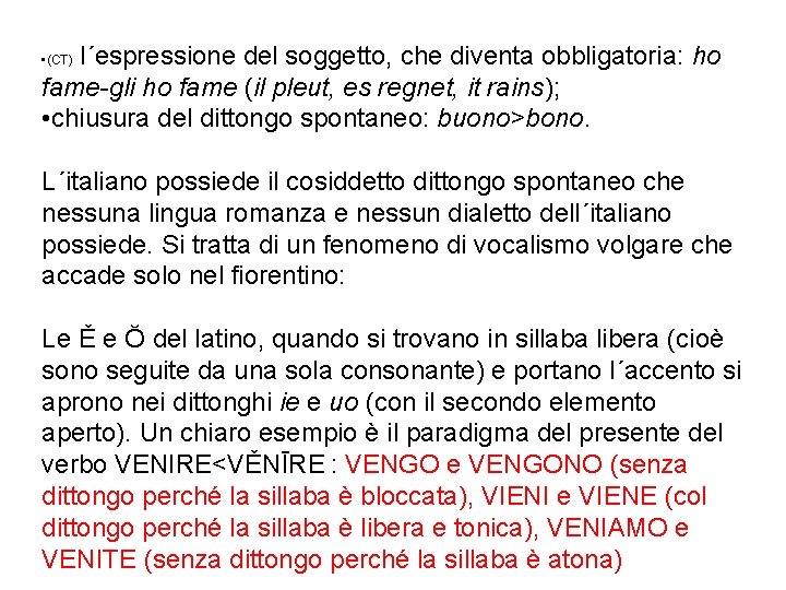 l´espressione del soggetto, che diventa obbligatoria: ho fame-gli ho fame (il pleut, es regnet,