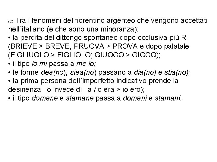 Tra i fenomeni del fiorentino argenteo che vengono accettati nell´italiano (e che sono una