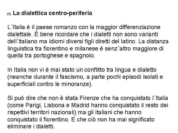 (T) La dialettica centro-periferia L´Italia è il paese romanzo con la maggior differenziazione dialettale.