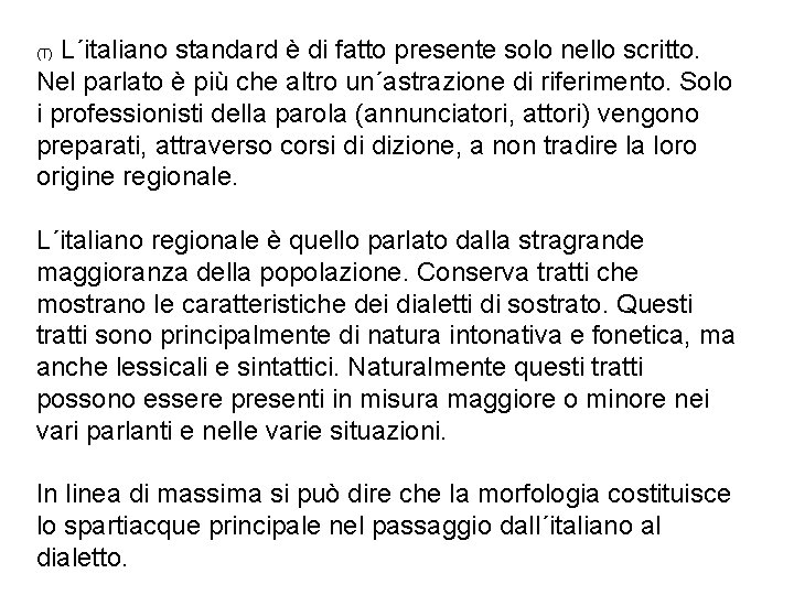 L´italiano standard è di fatto presente solo nello scritto. Nel parlato è più che