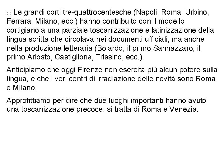 Le grandi corti tre-quattrocentesche (Napoli, Roma, Urbino, Ferrara, Milano, ecc. ) hanno contribuito con