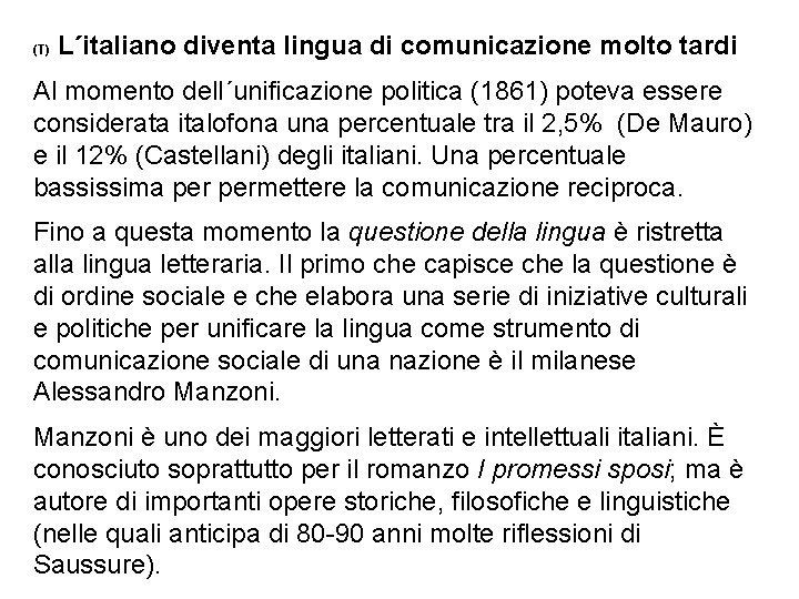 (T) L´italiano diventa lingua di comunicazione molto tardi Al momento dell´unificazione politica (1861) poteva