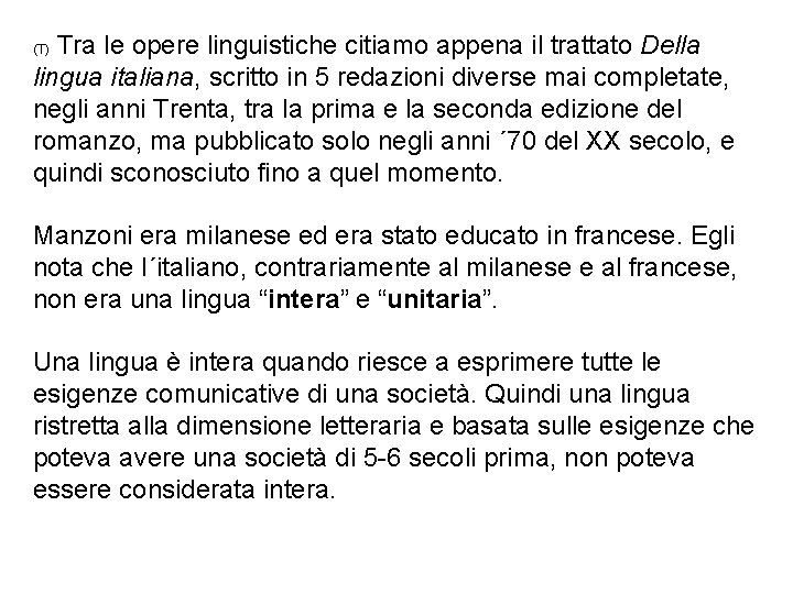 Tra le opere linguistiche citiamo appena il trattato Della lingua italiana, scritto in 5