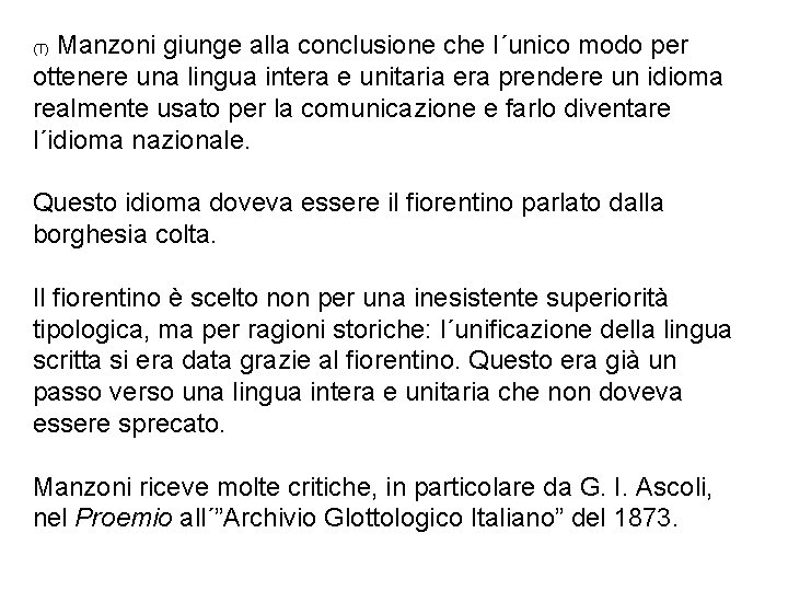 Manzoni giunge alla conclusione che l´unico modo per ottenere una lingua intera e unitaria