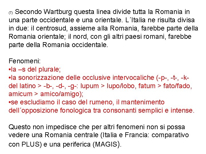 Secondo Wartburg questa linea divide tutta la Romania in una parte occidentale e una