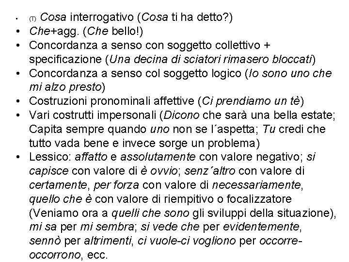  • • Cosa interrogativo (Cosa ti ha detto? ) Che+agg. (Che bello!) Concordanza