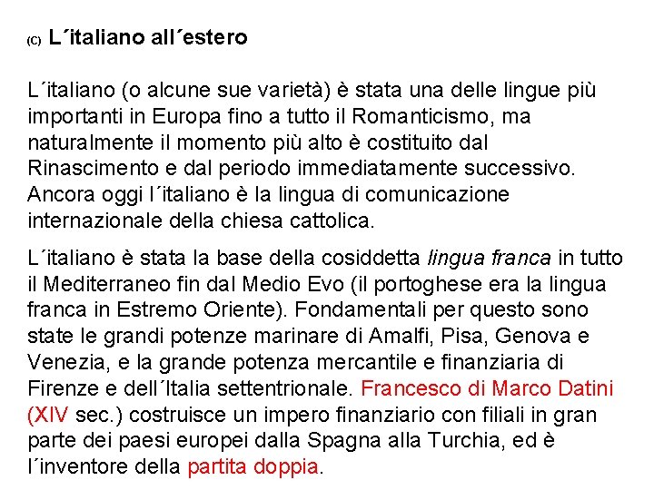 (C) L´italiano all´estero L´italiano (o alcune sue varietà) è stata una delle lingue più