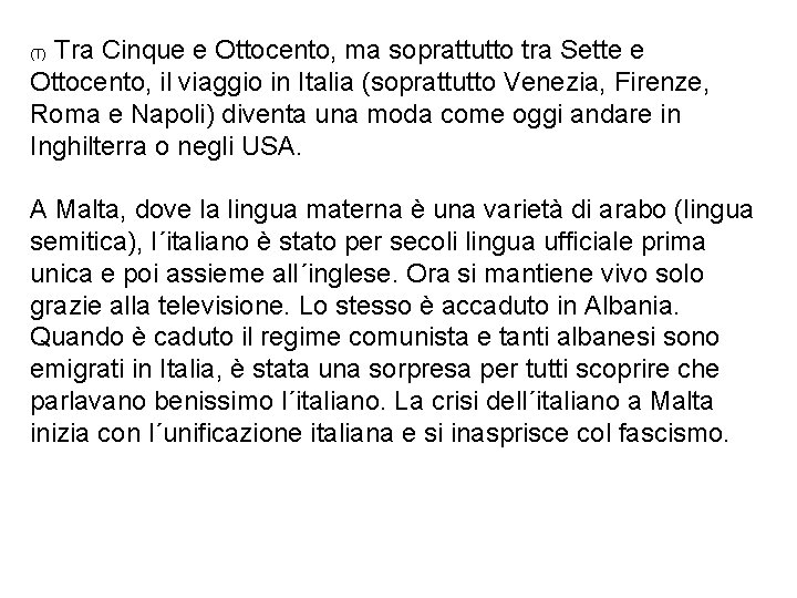 Tra Cinque e Ottocento, ma soprattutto tra Sette e Ottocento, il viaggio in Italia