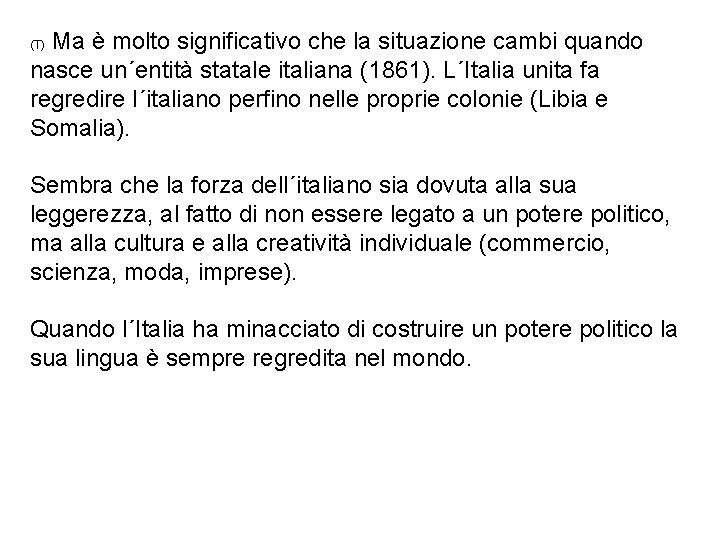 Ma è molto significativo che la situazione cambi quando nasce un´entità statale italiana (1861).