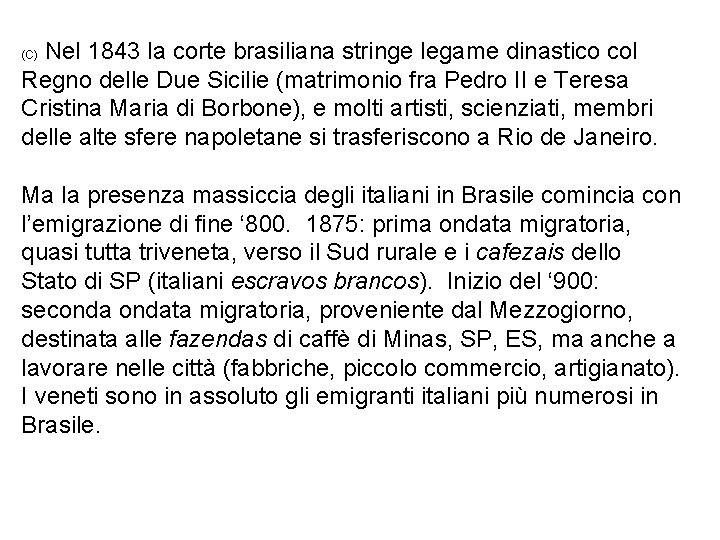 Nel 1843 la corte brasiliana stringe legame dinastico col Regno delle Due Sicilie (matrimonio