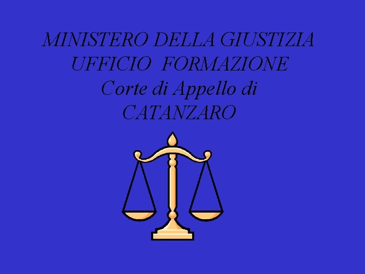 MINISTERO DELLA GIUSTIZIA UFFICIO FORMAZIONE Corte di Appello di CATANZARO 
