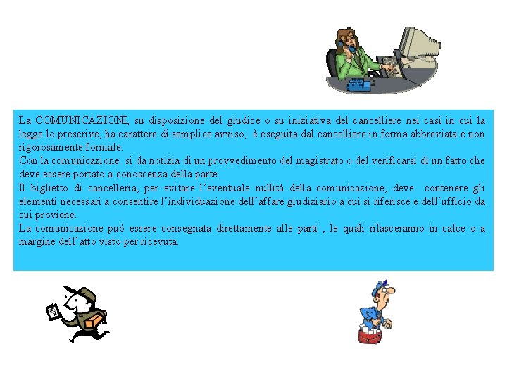 La COMUNICAZIONI, su disposizione del giudice o su iniziativa del cancelliere nei casi in