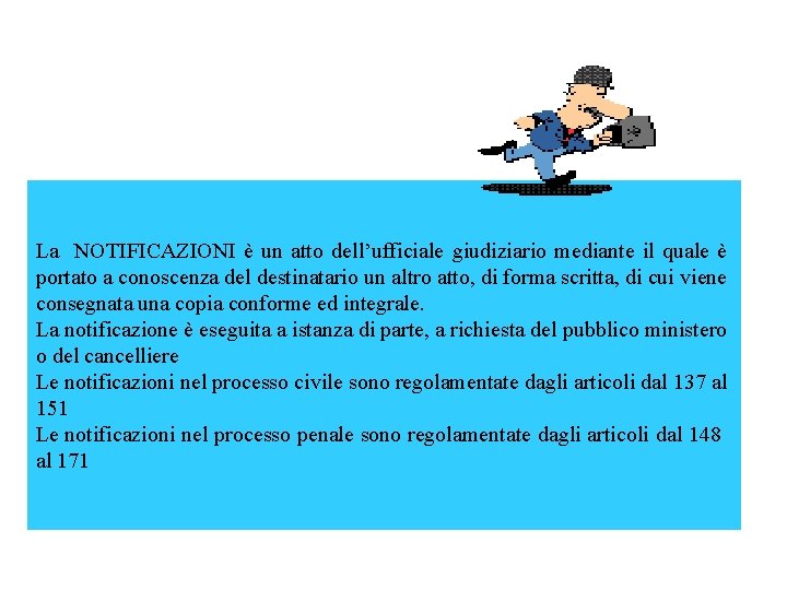 La NOTIFICAZIONI è un atto dell’ufficiale giudiziario mediante il quale è portato a conoscenza