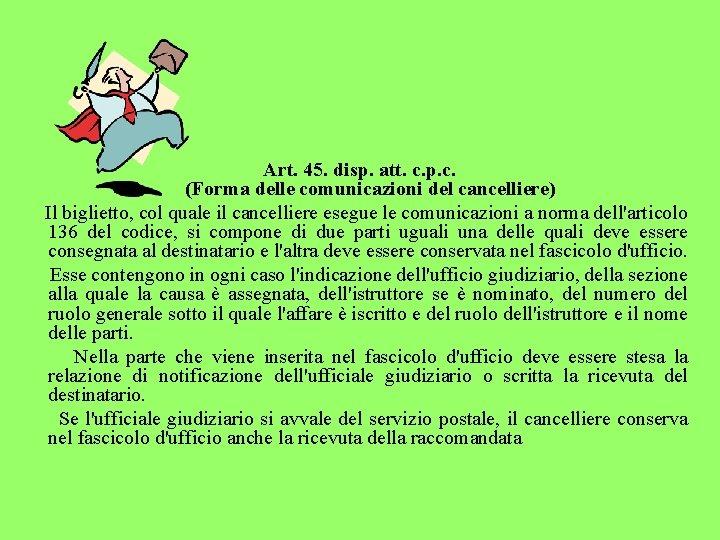 Art. 45. disp. att. c. p. c. (Forma delle comunicazioni del cancelliere) Il biglietto,