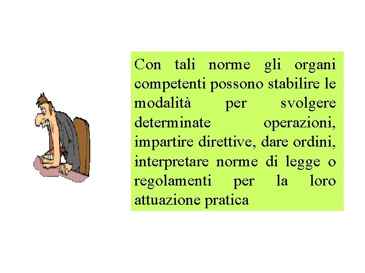 Con tali norme gli organi competenti possono stabilire le modalità per svolgere determinate operazioni,