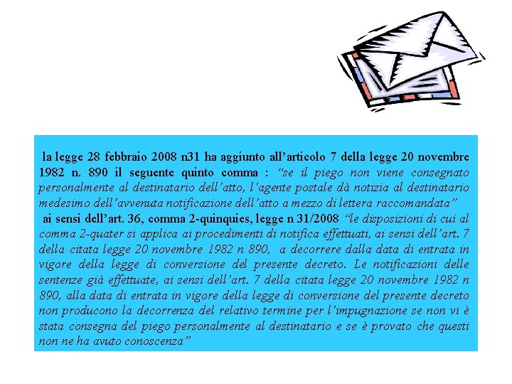 la legge 28 febbraio 2008 n 31 ha aggiunto all’articolo 7 della legge 20