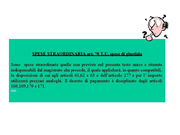 SPESE STRAORDINARIA art. 70 T. U. spese di giustizia Sono spese straordinarie quelle non