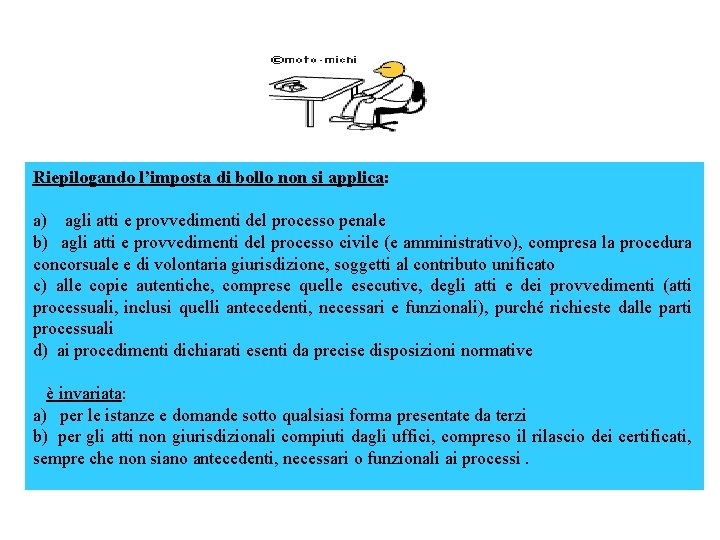 Riepilogando l’imposta di bollo non si applica: a) agli atti e provvedimenti del processo