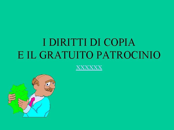 I DIRITTI DI COPIA E IL GRATUITO PATROCINIO xxxxxx 