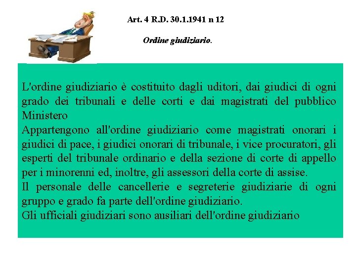 Art. 4 R. D. 30. 1. 1941 n 12 Ordine giudiziario. L'ordine giudiziario è