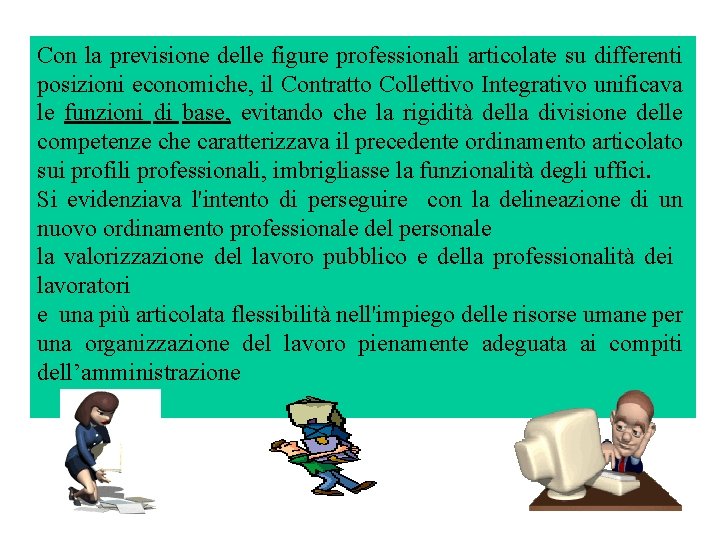 Con la previsione delle figure professionali articolate su differenti posizioni economiche, il Contratto Collettivo