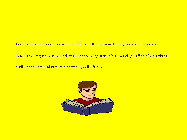 Per l’espletamento dei vari servizi nelle cancellerie e segreterie giudiziarie è prevista la tenuta