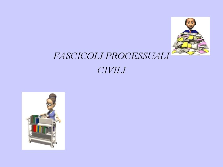 FASCICOLI PROCESSUALI CIVILI 