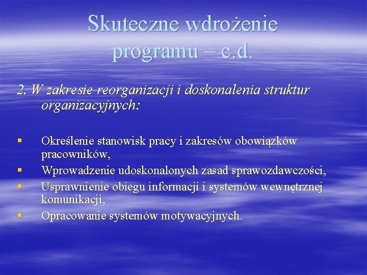 Skuteczne wdrożenie programu – c. d. 2. W zakresie reorganizacji i doskonalenia struktur organizacyjnych: