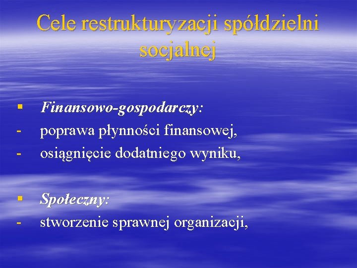 Cele restrukturyzacji spółdzielni socjalnej § Finansowo-gospodarczy: - poprawa płynności finansowej, - osiągnięcie dodatniego wyniku,