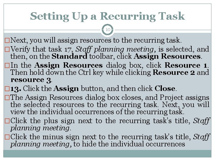 Setting Up a Recurring Task 10 �Next, you will assign resources to the recurring