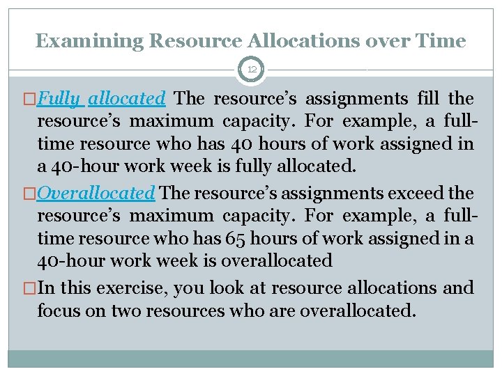 Examining Resource Allocations over Time 12 �Fully allocated The resource’s assignments fill the resource’s