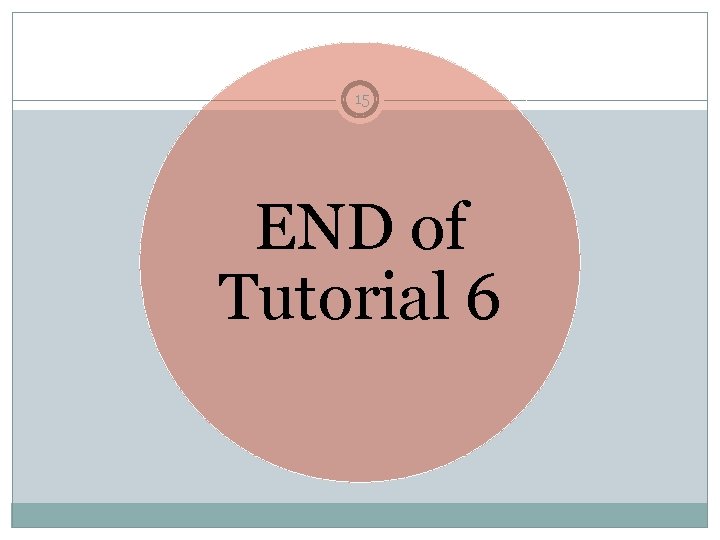 15 END of Tutorial 6 