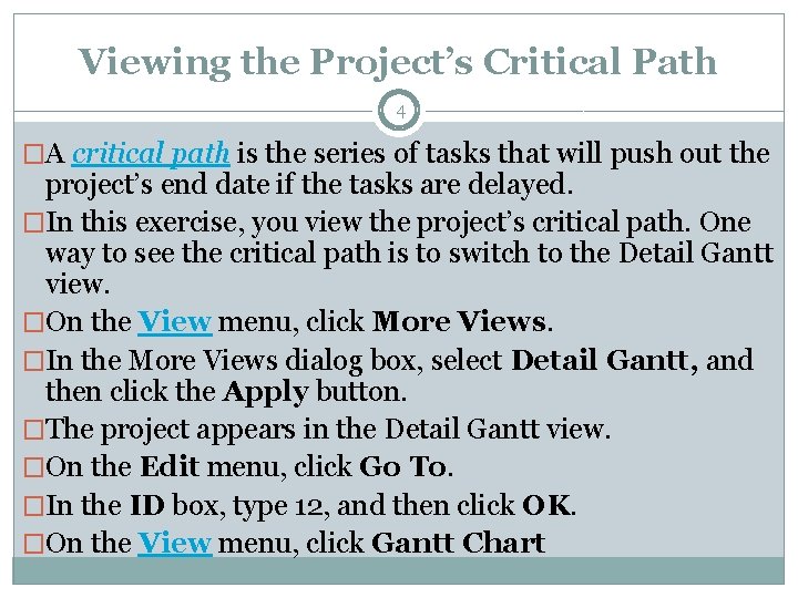 Viewing the Project’s Critical Path 4 �A critical path is the series of tasks