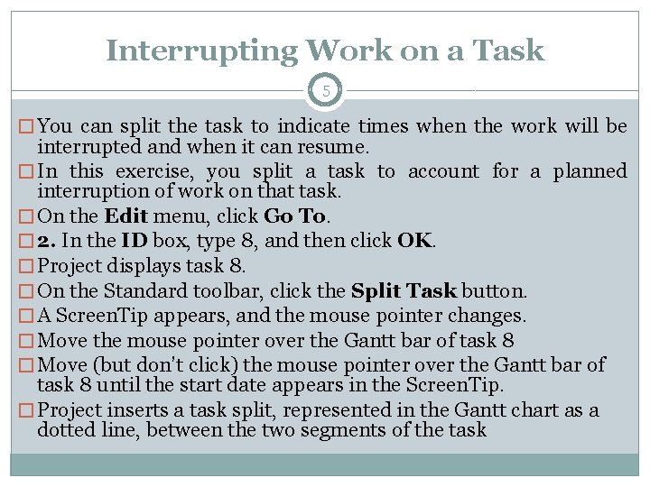 Interrupting Work on a Task 5 � You can split the task to indicate